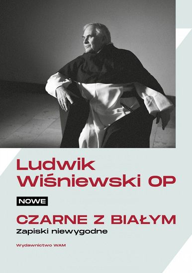 Nowe czarne z białym Zapiski niewygodne - Ludwik Wiśniewski OP