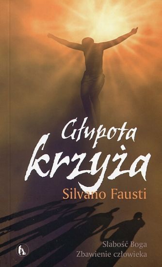 Głupota krzyża. Słabość Boga Zbawienie człowieka