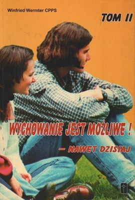 Wychowanie jest możliwe - nawet dzisiaj Tom II