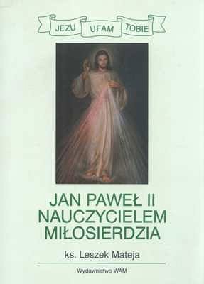 JAN PAWEŁ II NAUCZYCIELEM MIŁOSIERDZIA
