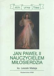 JAN PAWEŁ II NAUCZYCIELEM MIŁOSIERDZIA