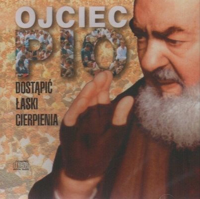 Ojciec Pio - Dostąpić łaski cierpienia - CD