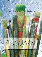 Przyjaźń. Cytaty z całego świata. /seria Kamyczki/