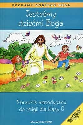 Podręcznik metodyczny kl. 0 - Jesteśmy dziećmi Boga