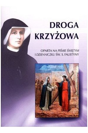 Droga Krzyżowa. Oparta na Piśmie Świętym i Dzienniczku św. Faustyny