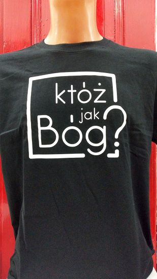 Koszulka - Któż jak Bóg?