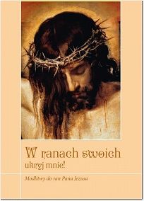 W ranach swoich ukryj mnie! modlitwy do ran Pana Jezusa