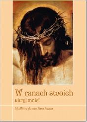 W ranach swoich ukryj mnie! Modlitwy do ran Pana Jezusa