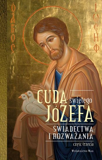 Cuda świętego Józefa - świadectwa i rozważania  cz. 3