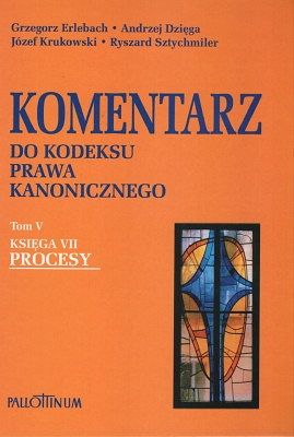 Komentarz do Kodeksu Prawa Kanonicznego - T.V Ks.VII - Procesy
