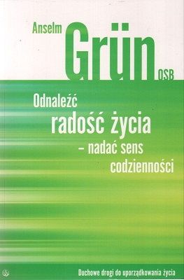 Odnaleźć radość życia - nadać sens codzienności