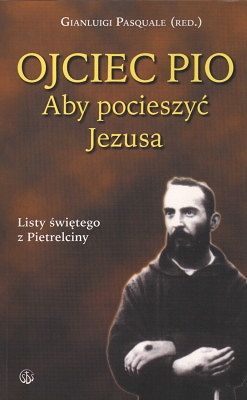 Ojciec Pio - Aby pocieszyć Jezusa
