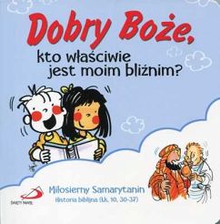 Dobry Boże, kto właściwie jest moim bliźnim?