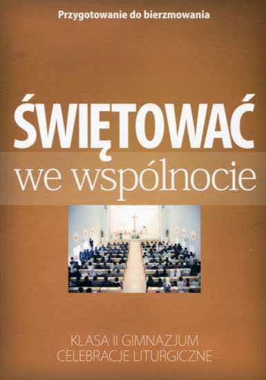 Świętować we wspólnocie. Przygotowanie do bierzmowania