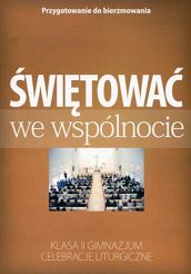 Świętować we wspólnocie. Przygotowanie do bierzmowania