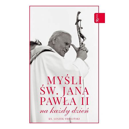 Myśli św Jana Pawła II na każdy dzień - ks Leszek Smoliński