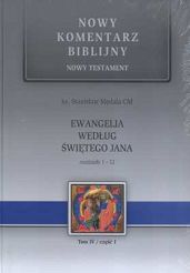 Ewangelia wg św. Jana Nowy Testament tom IV cz. 1 Rozdziały 1-12
