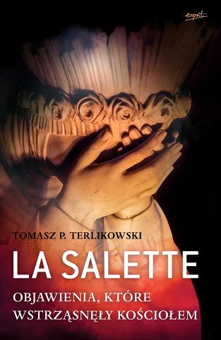  La Salette. Objawienia, które wstrząsneły Kościołem - Tomasz P. Terlikowski
