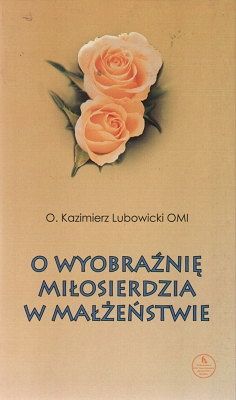 O wyobraźnię miłosierdzia w małżeństwie