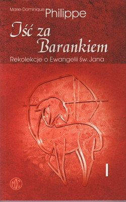 Iść za Barankiem - Rekolekcje o Ewangelii św. Jana - Tom I