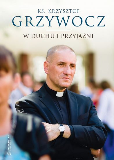 W duchu i przyjaźni - Ks. Krzysztof Grzywocz / Księga Pamiątkowa