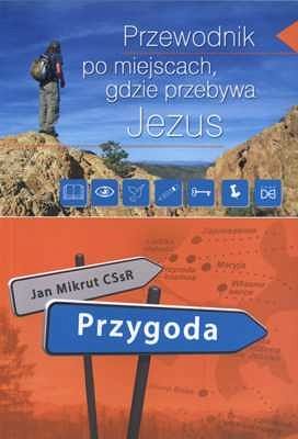Przygoda. Przewodnik po miejscach, gdzie przebywa Jezus