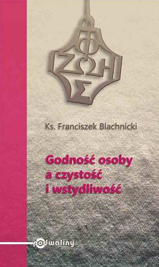 Godność osoby a czystość i wstydliwość ks. Franciszek Blachnicki