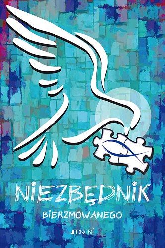 Ułożyć życie z Bogiem. Niezbędnik bierzmowanego - ks. dr Krzysztof Mielnicki, Bogusław Nosek, Ewelina Parszewska