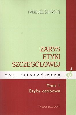Zarys etyki szczegółowej tom I