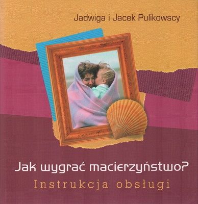 Jak wygrać macierzyństwo? Instrukcja obsługi
