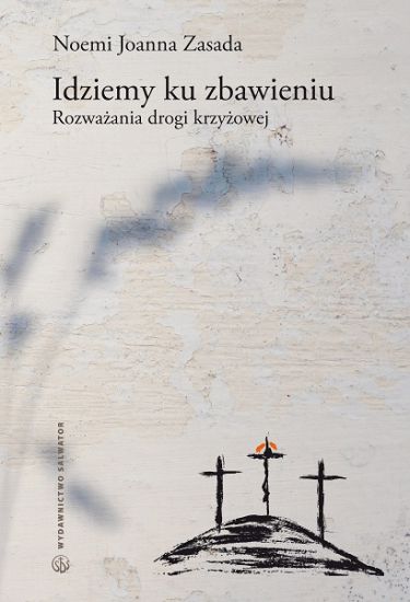Idziemy ku zbawieniu. Rozważania Drogi krzyżowej