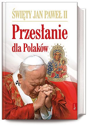 Święty Jan Paweł II Przesłanie dla Polaków