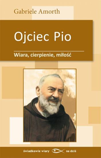 Ojciec Pio Wiara, cierpienie, miłość