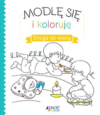 Modlę się i koloruje - Droga do wiary