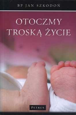 Otoczmy troską życie