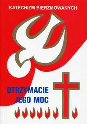 Katechizm bierzmowanych. Otrzymacie Jego moc