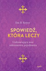 Spowiedź, która leczy. Uzdrawiająca moc sakramentu pojednania