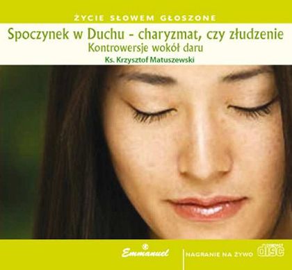 Spoczynek w Duchu - charyzmat, czy złudzenie? Kontrowersje wokół daru - płyta CD