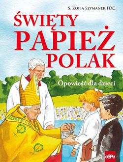 Święty Papież Polak. Opowieść dla dzieci