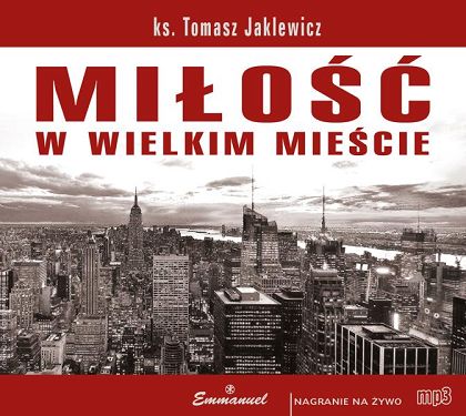 MIŁOŚĆ w wielkim mieście (CD MP3) - Ks. Tomasz Jaklewicz