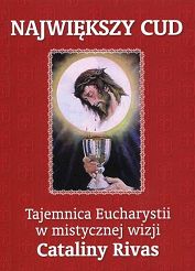 Największy cud. Tajemnica Eucharystii w mistycznych wizjach Cataliny Rivas