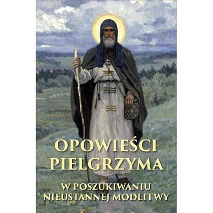 Opowieści pielgrzyma. W poszukiwaniu nieustannej modlitwy