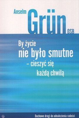 By życie nie było smutne - cieszyć się każdą chwilą