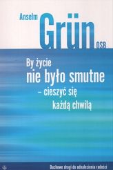 By życie nie było smutne - cieszyć się każdą chwilą