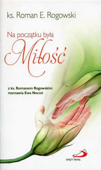 Na początku była Miłość - ks. Roman Rogowski