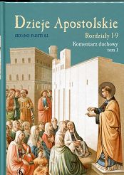 Dzieje Apostolskie. Rozdziały 1-9. Komentarz duchowy. Tom I