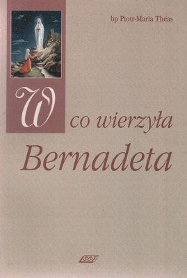 W co wierzyła Bernadeta
