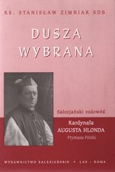 Dusza wybrana - Salezjański rodowód Kardynała Augusta Hlonda Prymasa Polski