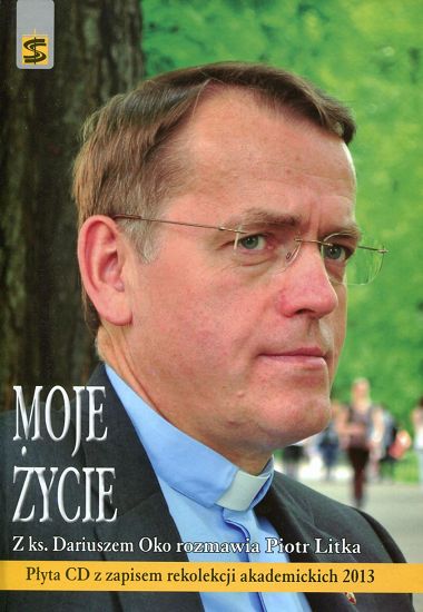 Moje życie. Z ks. Dariuszem Oko rozmawia Piotr Litka