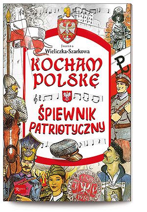 Kocham Polskę Śpiewnik patriotyczny - Joanna Szarkowa